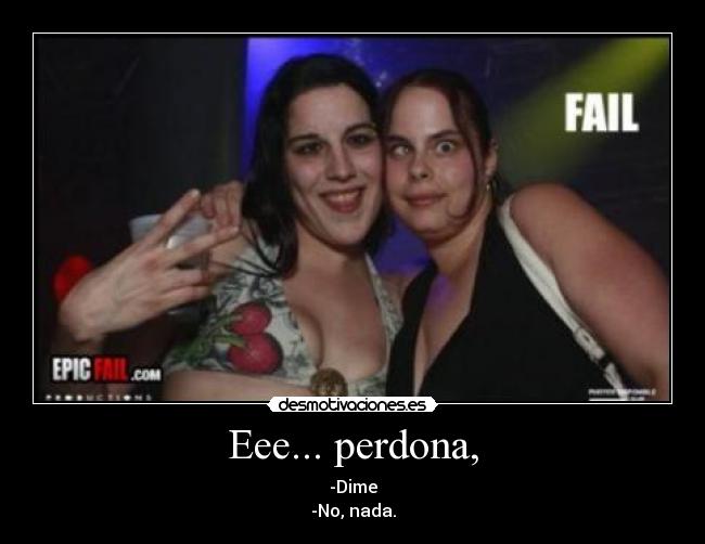 Eee... perdona, - 