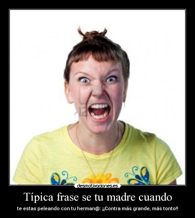 Típica frase se tu madre cuando - 