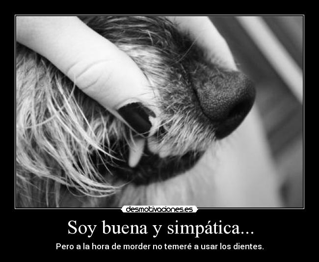 Soy buena y simpática... -