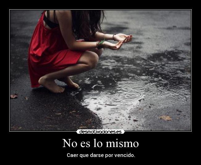 No es lo mismo - Caer que darse por vencido.