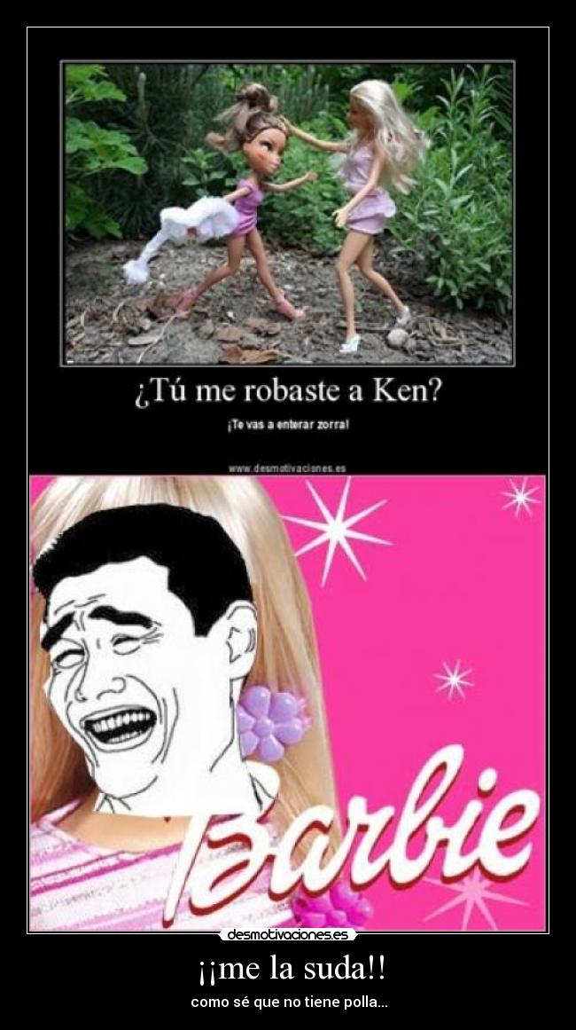 ¡¡me la suda!! - como sé que no tiene polla...