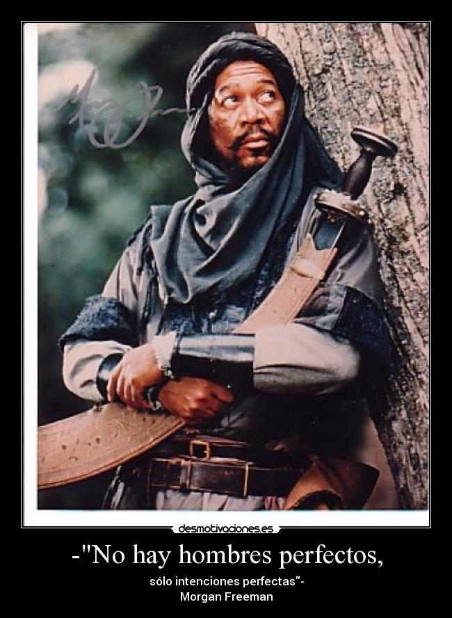 -No hay hombres perfectos, -