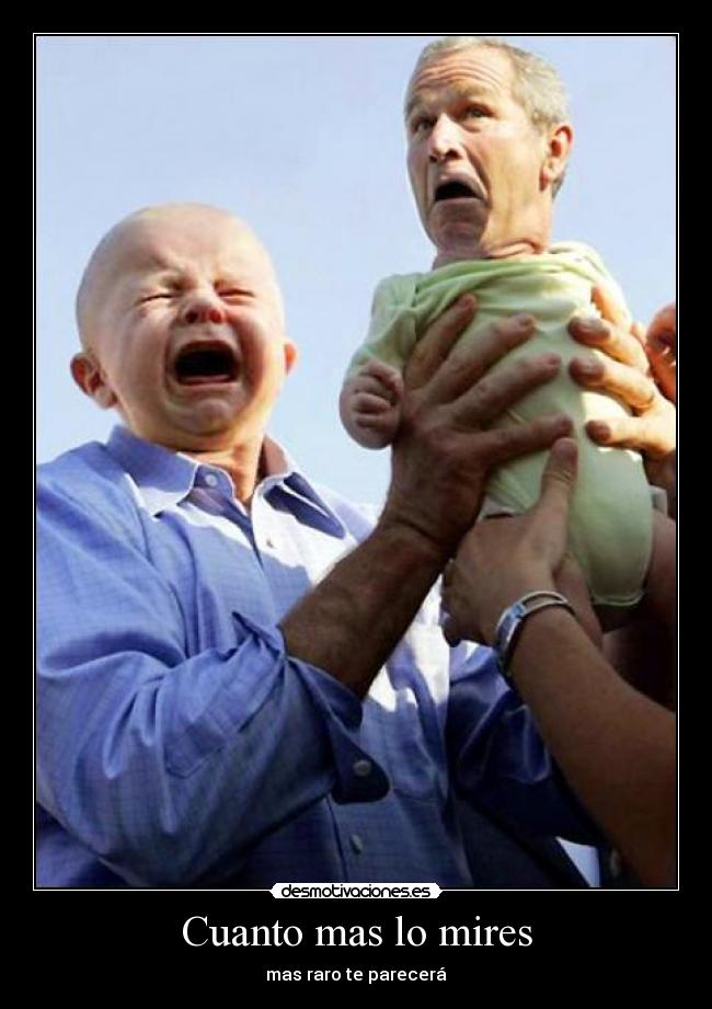 Cuanto mas lo mires - mas raro te parecerá