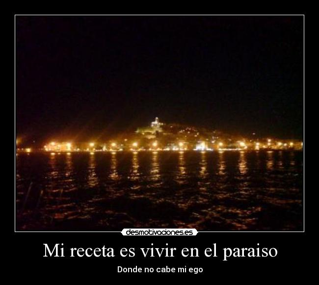 Mi receta es vivir en el paraiso - Donde no cabe mi ego
