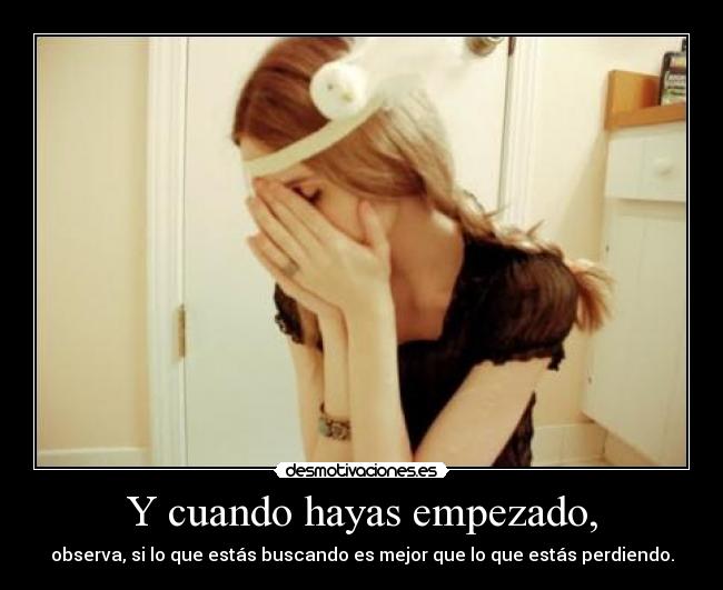 Y cuando hayas empezado, -