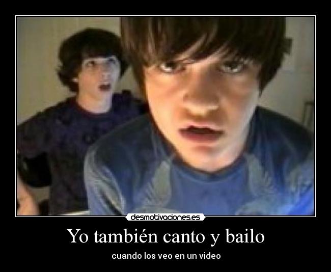 Yo también canto y bailo - cuando los veo en un video