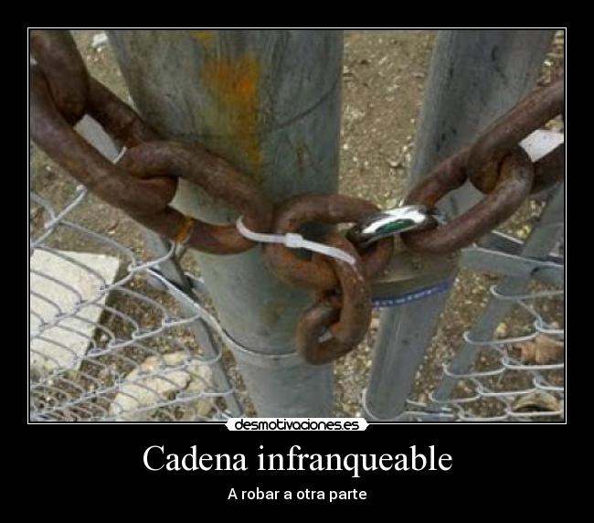 Cadena infranqueable - A robar a otra parte