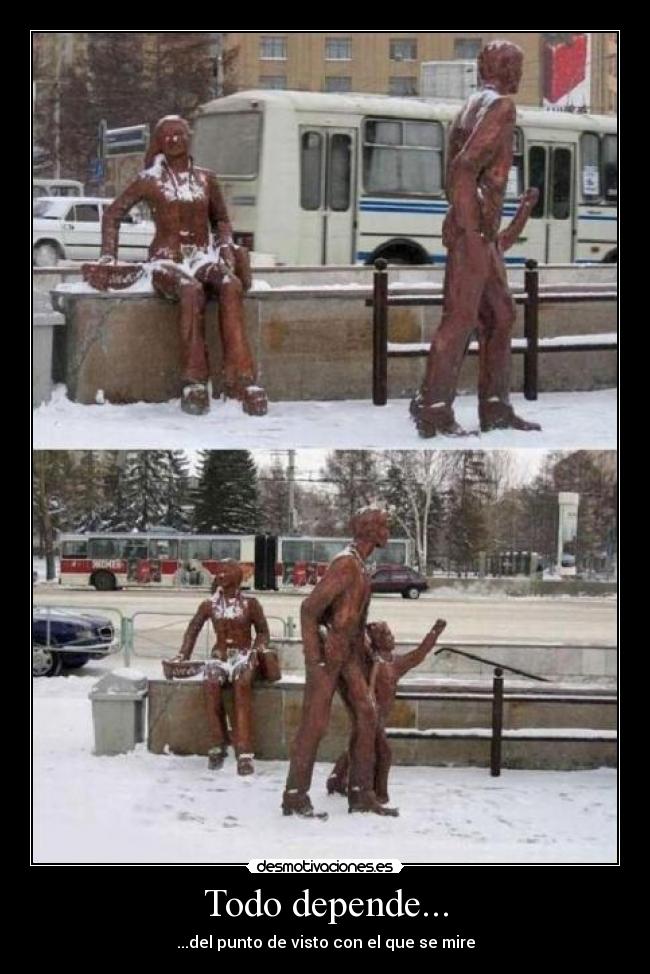 Todo depende... - ...del punto de visto con el que se mire