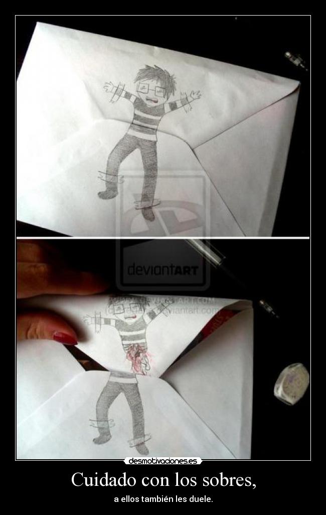 Cuidado con los sobres, - a ellos también les duele.