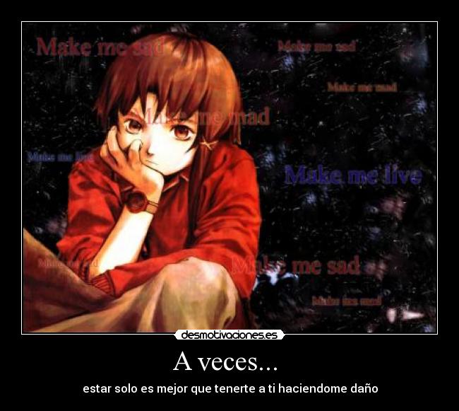 A veces...  - estar solo es mejor que tenerte a ti haciendome daño