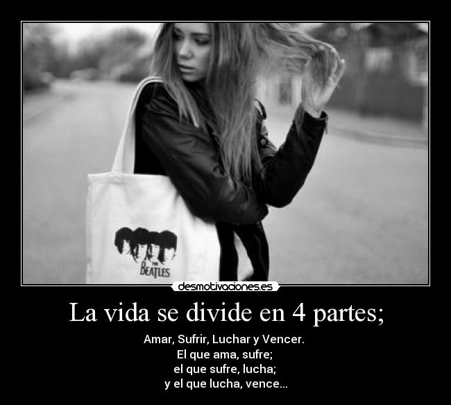 La vida se divide en 4 partes; -
