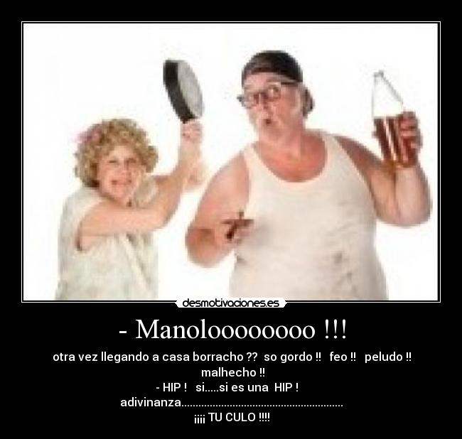 - Manoloooooooo !!! -