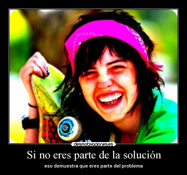 Si no eres parte de la solución -