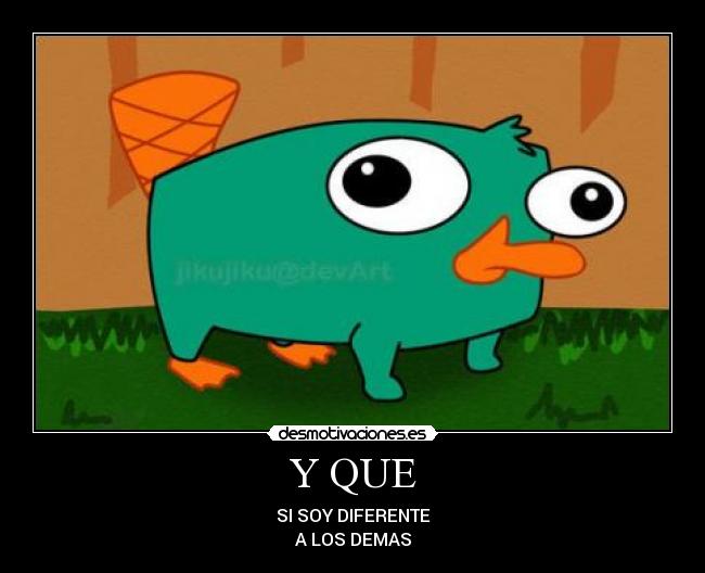 Y QUE - SI SOY DIFERENTE
A LOS DEMAS