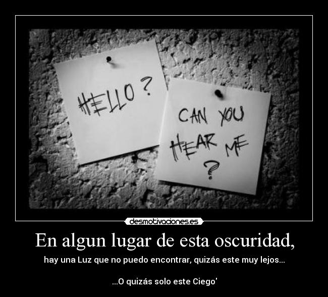 En algun lugar de esta oscuridad, -