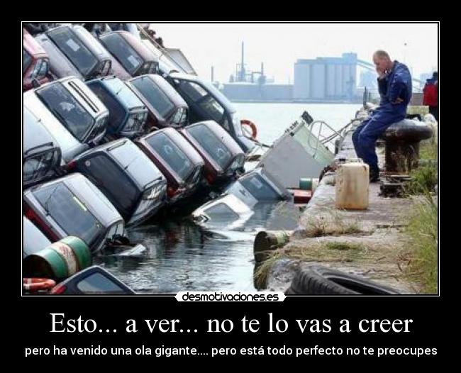 Esto... a ver... no te lo vas a creer -