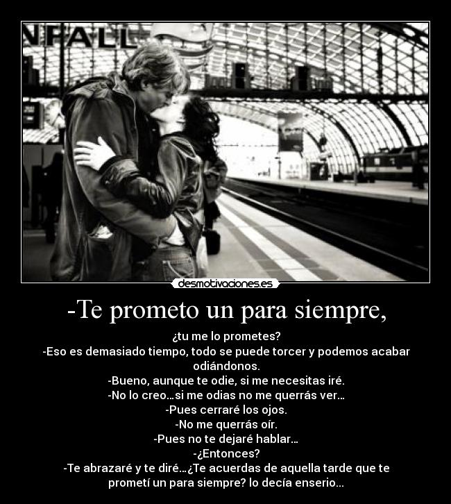 -Te prometo un para siempre, -