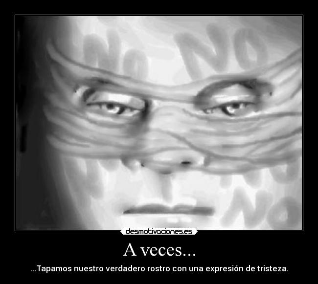A veces... - ...Tapamos nuestro verdadero rostro con una expresión de tristeza.