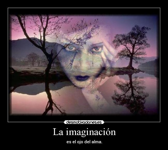 La imaginación - es el ojo del alma.