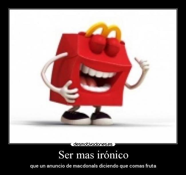 Ser mas irónico -