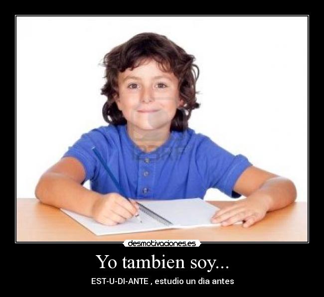 Yo tambien soy... - EST-U-DI-ANTE , estudio un dìa antes
