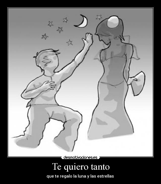 Te quiero tanto - que te regalo la luna y las estrellas