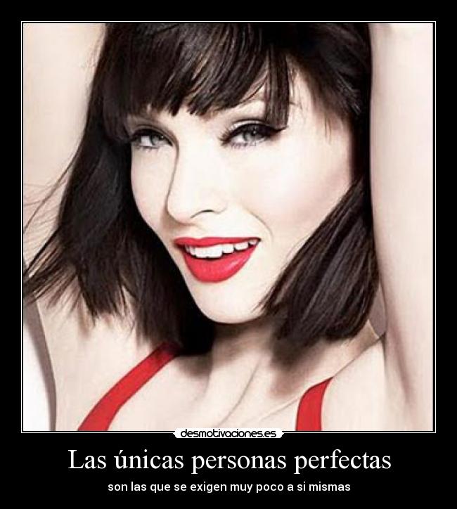 Las únicas personas perfectas - son las que se exigen muy poco a si mismas