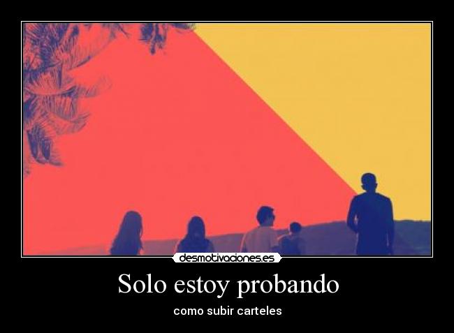 Solo estoy probando - como subir carteles