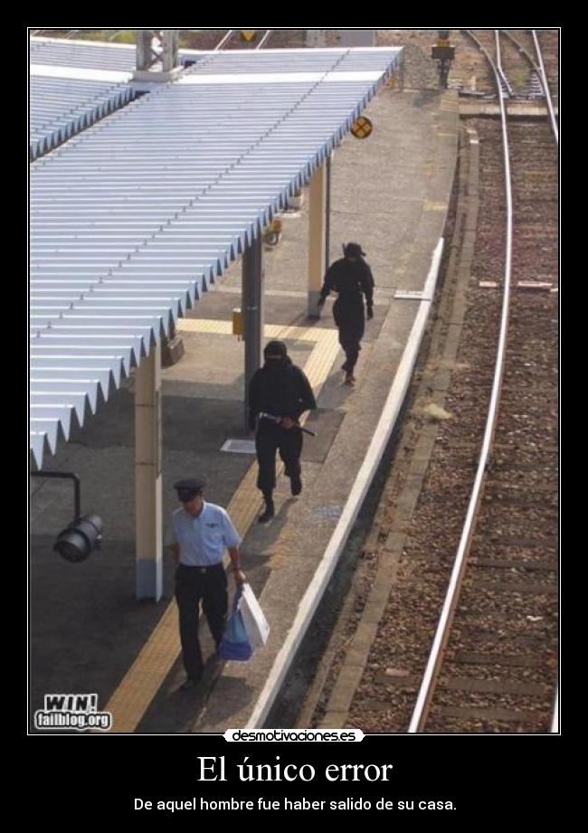El único error - De aquel hombre fue haber salido de su casa.