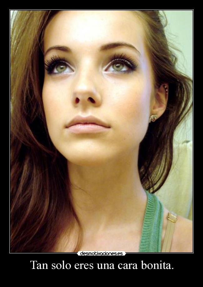 Tan solo eres una cara bonita. - 