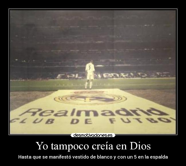 Yo tampoco creía en Dios - Hasta que se manifestó vestido de blanco y con un 5 en la espalda