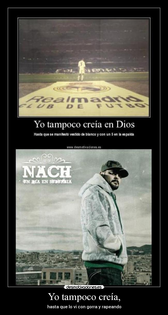 Yo tampoco creía, -