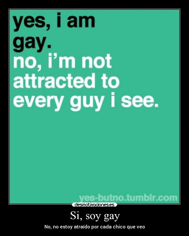 Si, soy gay - No, no estoy atraído por cada chico que veo