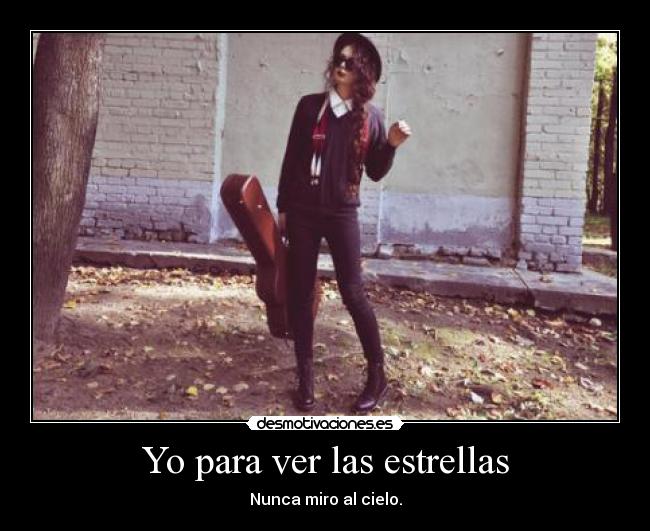 Yo para ver las estrellas -