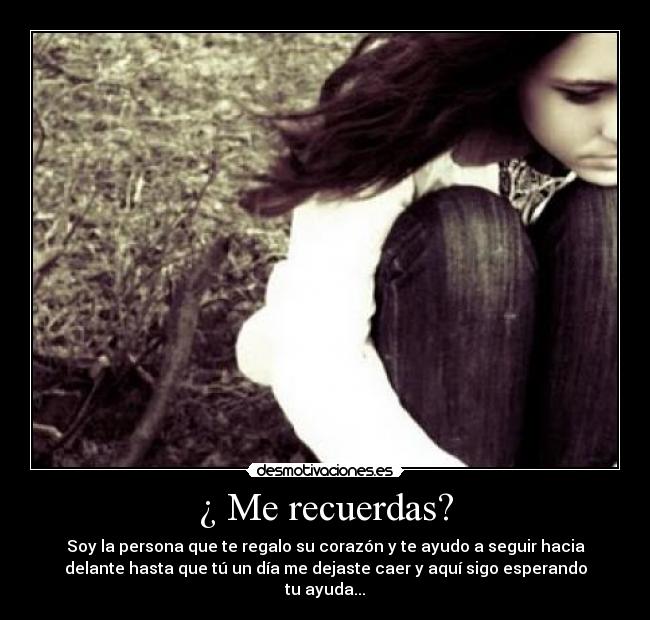 ¿ Me recuerdas? -
