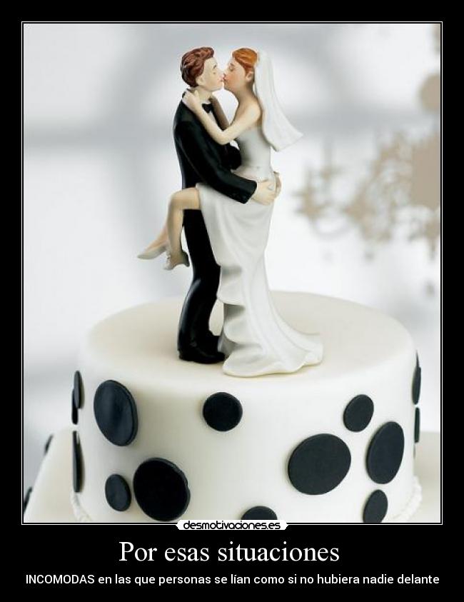 Por esas situaciones -