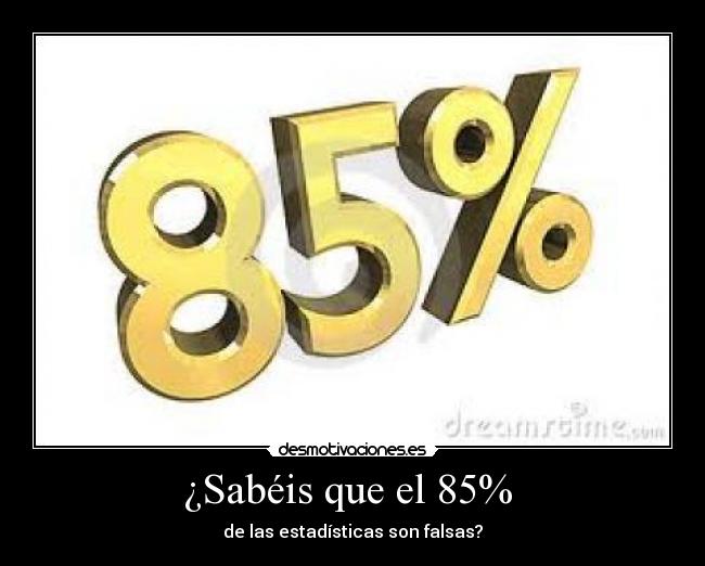 ¿Sabéis que el 85%  - 