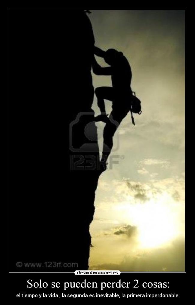 Solo se pueden perder 2 cosas: -