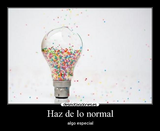 Haz de lo normal - algo especial