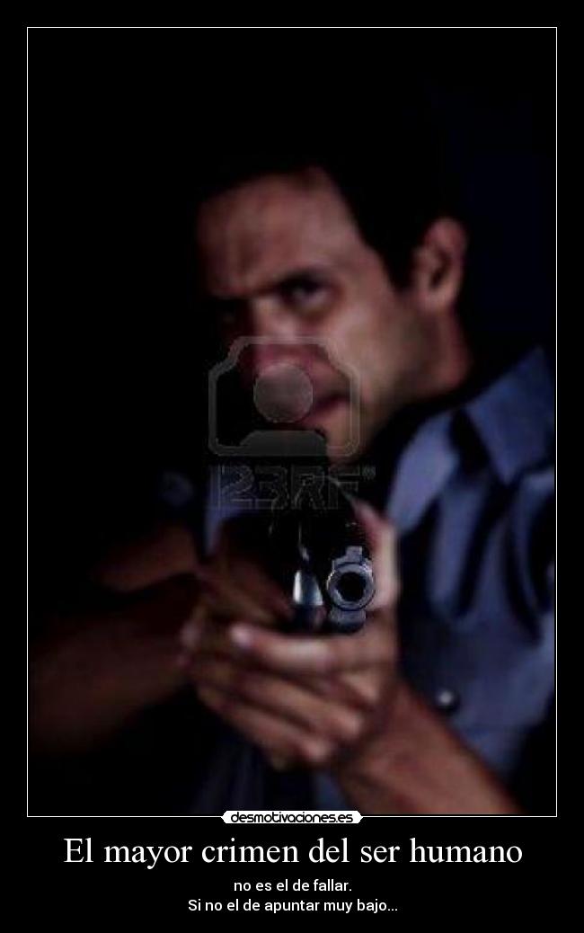 El mayor crimen del ser humano - no es el de fallar.
Si no el de apuntar muy bajo...