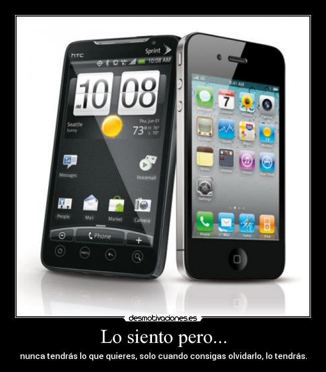 Lo siento pero... - nunca tendrás lo que quieres, solo cuando consigas olvidarlo, lo tendrás.