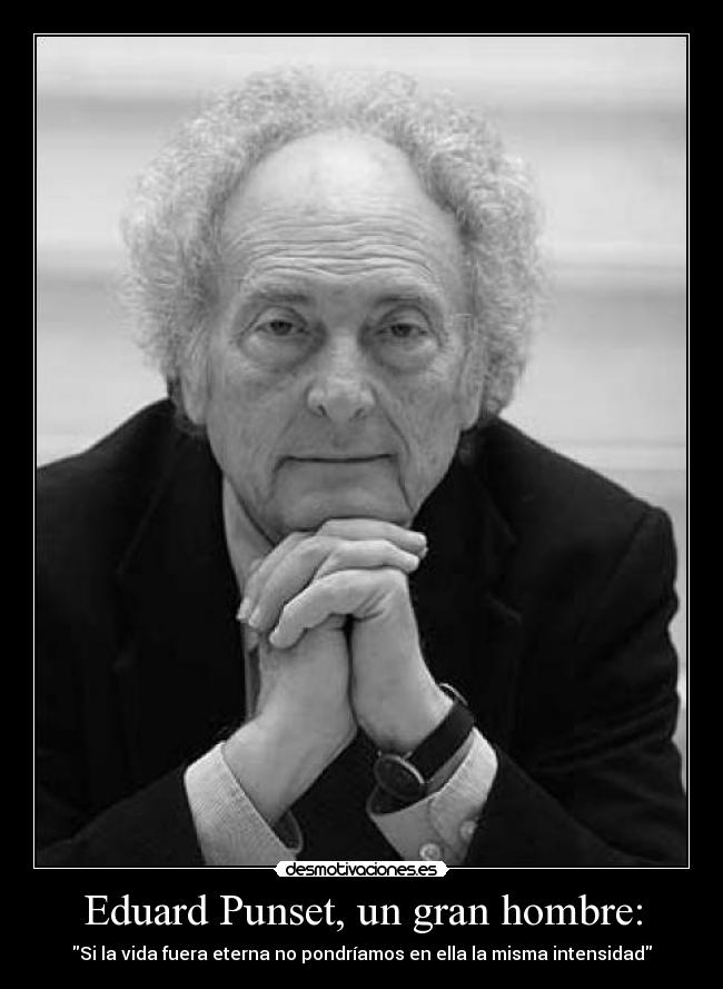 carteles eduard punset vida eterna intensidad vivir desmotivaciones