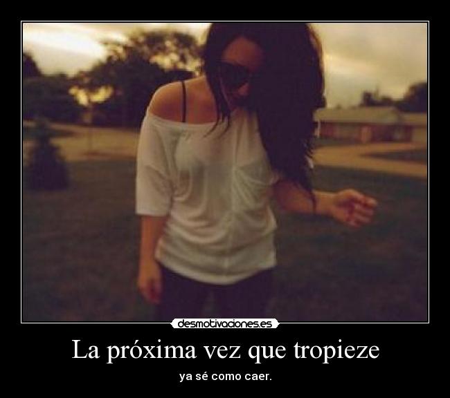 La próxima vez que tropieze -