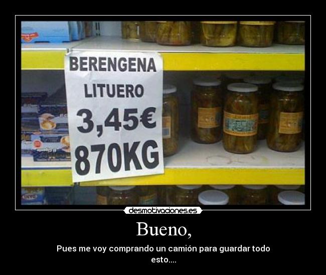 carteles berengena lituero bueno pues voy comprando camion para guardad todo esto jdsghjsdghnjkas desmotivaciones