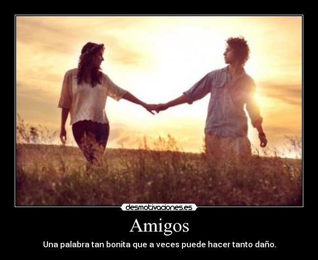 Amigos - Una palabra tan bonita que a veces puede hacer tanto daño.