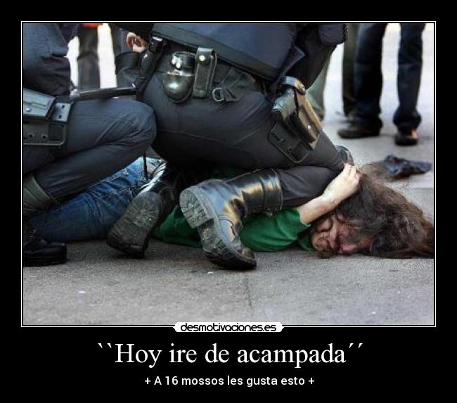 ``Hoy ire de acampada´´ - + A 16 mossos les gusta esto +