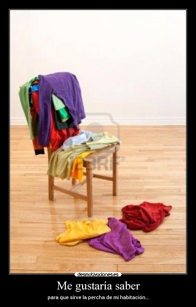 Me gustaría saber - para que sirve la percha de mi habitación...