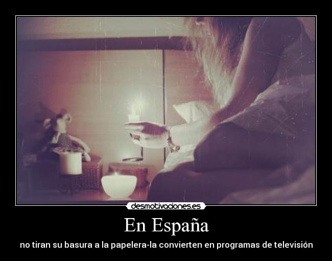 En España - no tiran su basura a la papelera-la convierten en programas de televisión