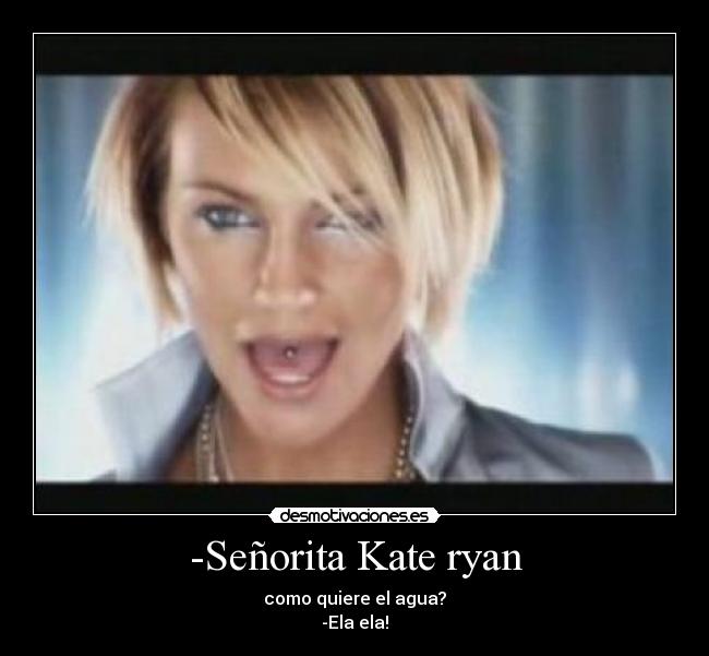 -Señorita Kate ryan -