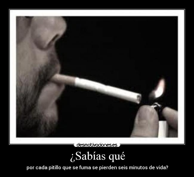 ¿Sabías qué - por cada pitillo que se fuma se pierden seis minutos de vida?